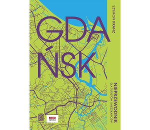 Gdańsk. Nieprzewodnik dla turystów i mieszkańców
