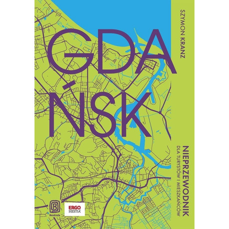 Gdańsk. Nieprzewodnik dla turystów i mieszkańców