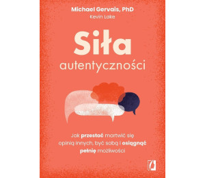 Siła autentyczności. Jak przestać przejmować się..