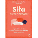 Siła autentyczności. Jak przestać przejmować się..