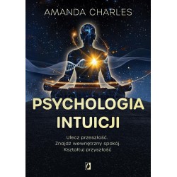 Psychologia intuicji. Ulecz przeszłość