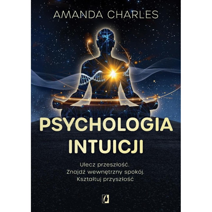 Psychologia intuicji. Ulecz przeszłość