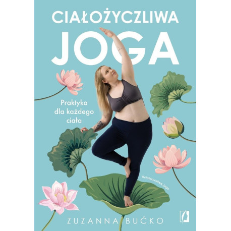 Ciałożyczliwa joga. Praktyka dla każdego ciała