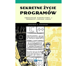 Sekretne życie programów. Zrozumieć komputery...