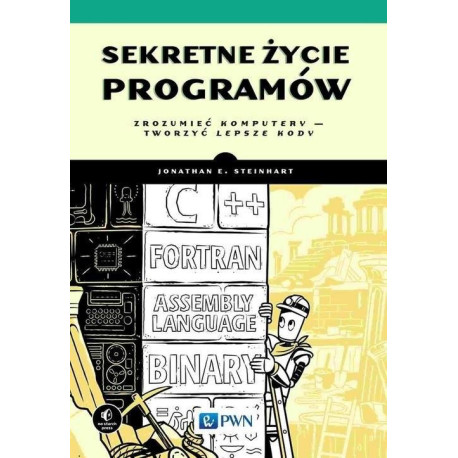 Sekretne życie programów. Zrozumieć komputery...