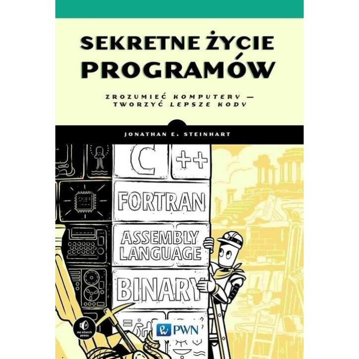Sekretne życie programów. Zrozumieć komputery...