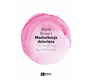 Masturbacja dziecięca. Od diagnozy do interwencji