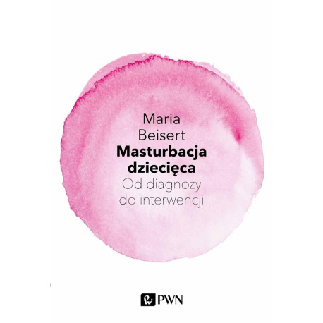 Masturbacja dziecięca. Od diagnozy do interwencji