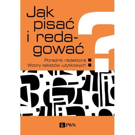 Jak pisać i redagować?. Poradnik redaktora. Wzory