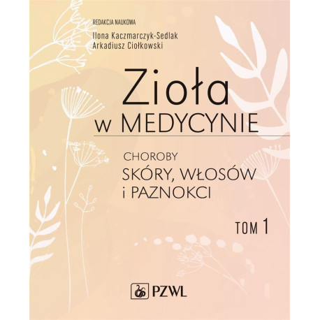 Zioła w medycynie T.1 Choroby skóry, włosów...