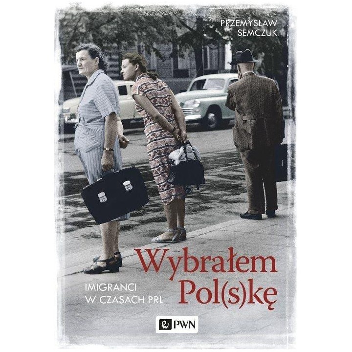 Wybrałem Polskę. Imigranci w PRL