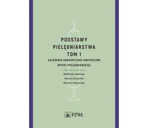 Podstawy pielęgniarstwa. Tom 1. Założenia koncepcy