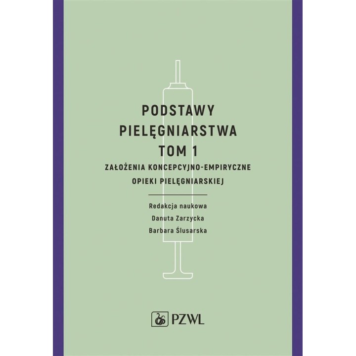Podstawy pielęgniarstwa. Tom 1. Założenia koncepcy