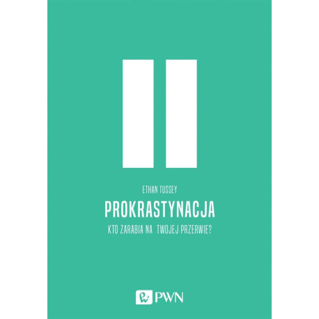 Prokrastynacja. Kto zarabia na twojej przerwie?
