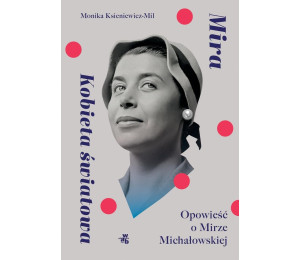 Mira. Kobieta światowa Opowieść o M. Michałowskiej