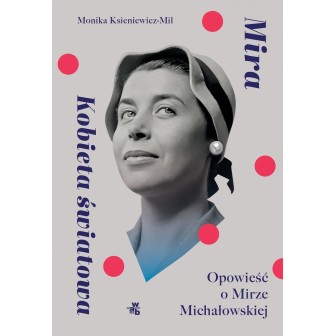 Mira. Kobieta światowa Opowieść o M. Michałowskiej