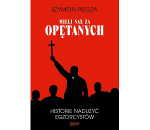 Mieli nas za opętanych Historie nadużyć...