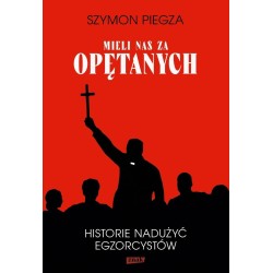 Mieli nas za opętanych Historie nadużyć...