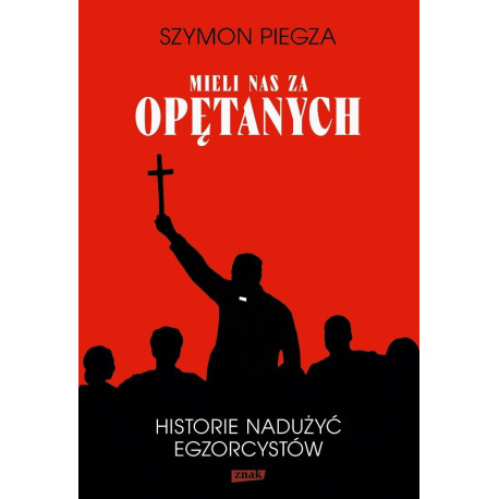 Mieli nas za opętanych Historie nadużyć...