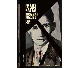 Franz Kafka. Koszmar rozumu