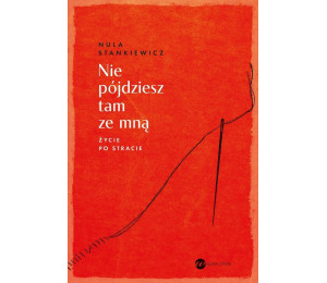 Nie pójdziesz tam ze mną. Życie po stracie