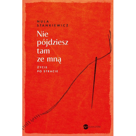 Nie pójdziesz tam ze mną. Życie po stracie