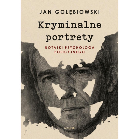 Kryminalne portrety Notatki psychologa policyjnego