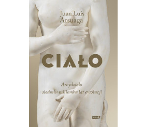 Ciało. Arcydzieło siedmiu milionów lat ewolucji