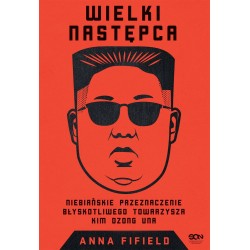Okładka książki Wielki Następca. Niebiańskie przeznaczenie błyskotliwego towarzysza Kim Dzong Una w księgarni Labotiga 