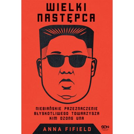 Okładka książki Wielki Następca. Niebiańskie przeznaczenie błyskotliwego towarzysza Kim Dzong Una w księgarni Labotiga 