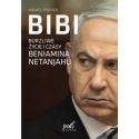 Bibi. Burzliwe życie i czasy Beniamina Natanyahu
