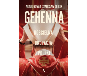 Gehenna. Kościelna okupacja Polski