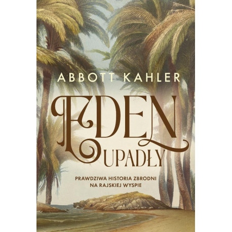 Eden upadły. Prawdziwa historia zbrodni...