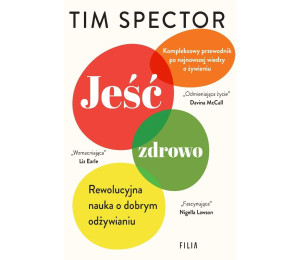 Jeść zdrowo. Rewolucyjna nauka o dobrym odżywianiu