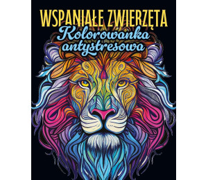 Wspaniałe zwierzęta. Kolorowanka antystresowa