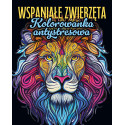 Wspaniałe zwierzęta. Kolorowanka antystresowa