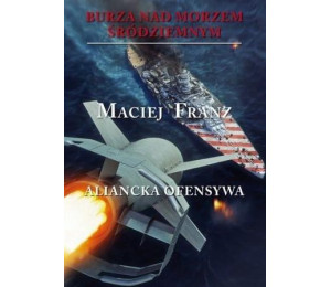 Burza nad Morzem Śródziemnym. Tom 4. Aliancka ofen