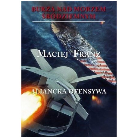 Burza nad Morzem Śródziemnym. Tom 4. Aliancka ofen