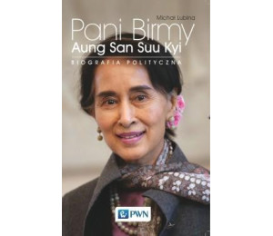 Pani Birmy. Aung San Suu Kyi. Biografia polityczna