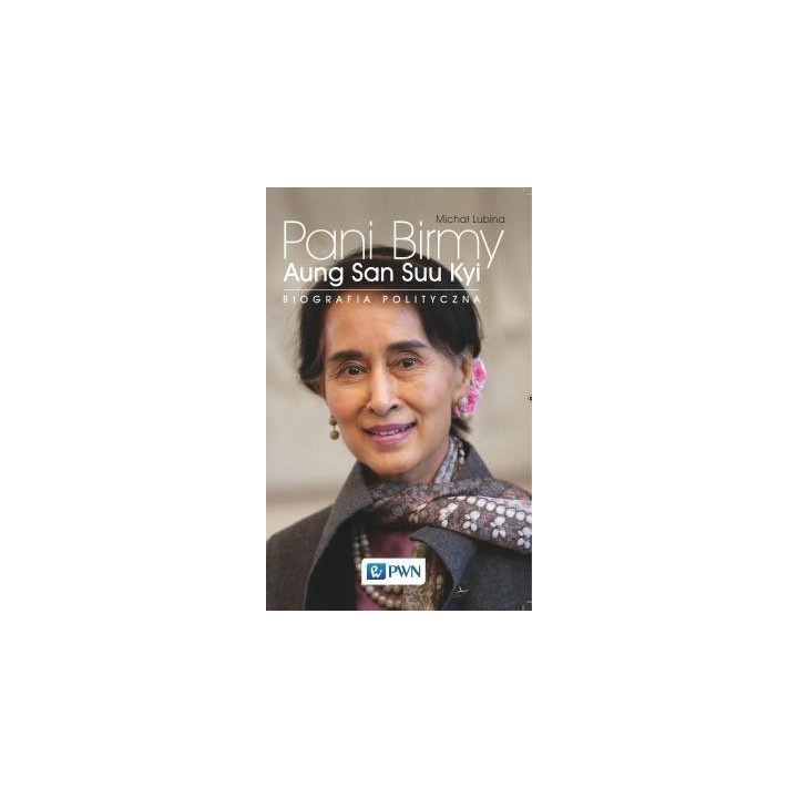 Pani Birmy. Aung San Suu Kyi. Biografia polityczna