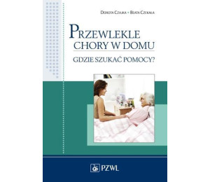 Przewlekle chory w domu. Gdzie szukać pomocy?