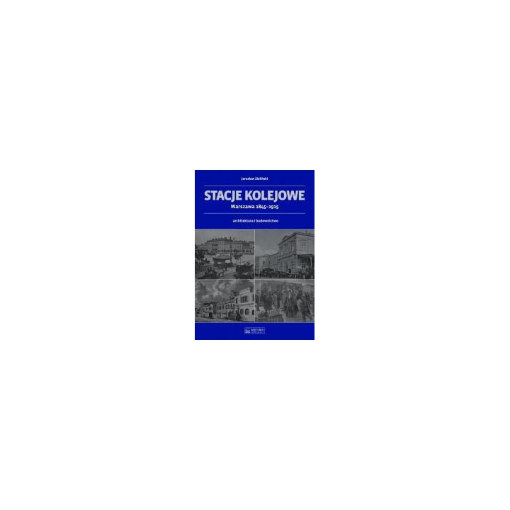 Stacje kolejowe - Warszawa 1845-1915