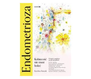 Endometrioza. Kobiecość nie musi boleć