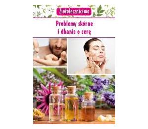 Ziołolecznictwo. Problemy skórne i dbanie o cerę