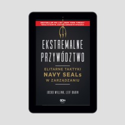 Okładka książki Ekstremalne przywództwo. Elitarne taktyki Navy SEALs w zarządzaniu. Wydanie II w księgarni Labotiga