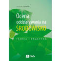 Ocena oddziaływania na środowisko.Teoria i praktyk