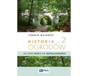 Historia ogrodów T.2 Od XVIII wieku do...