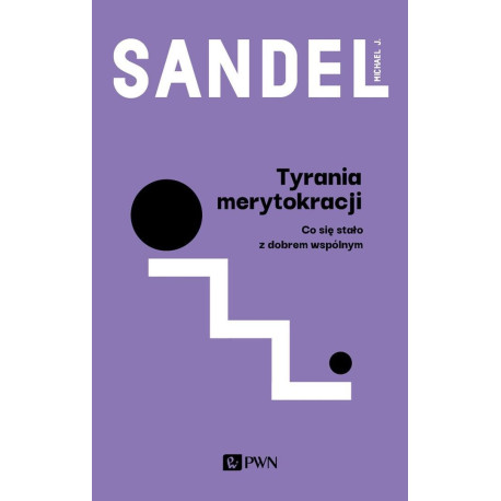 Tyrania merytokracji. Co się stało z dobrem wspóln