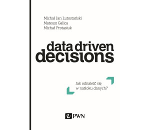 Data Driven Decisions. Jak odnaleźć się w natłoku