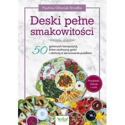 Deski pełne smakowitości. 50 gotowych kompozycji
